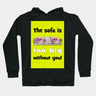 Sofa is too big without you! Valentines Hoodie